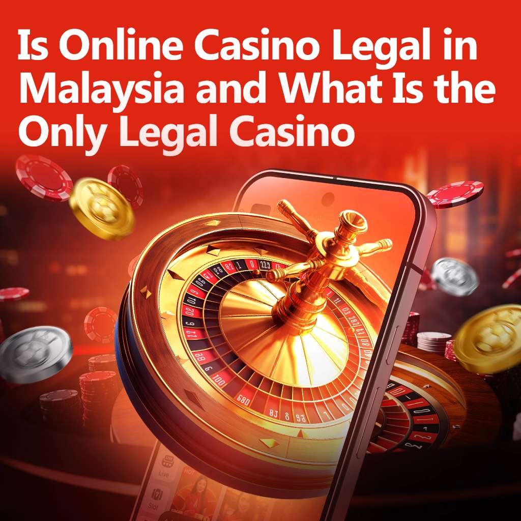 Is Online Casino Legal in Malaysia and What Is the Only Legal Casino